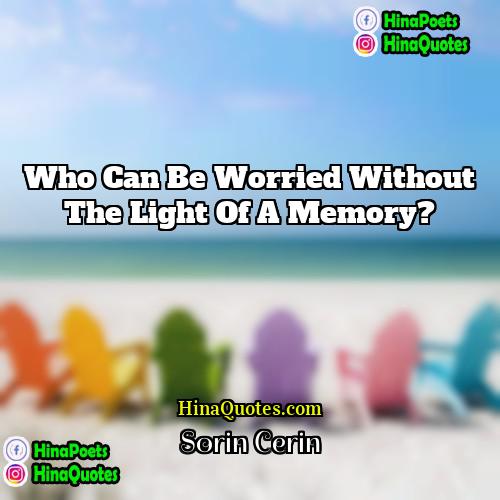 Sorin Cerin Quotes | Who can be worried without the light