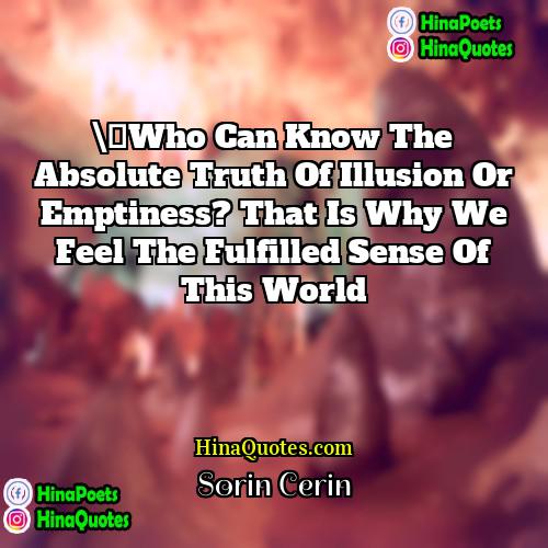 Sorin Cerin Quotes | \	Who can know the absolute truth of