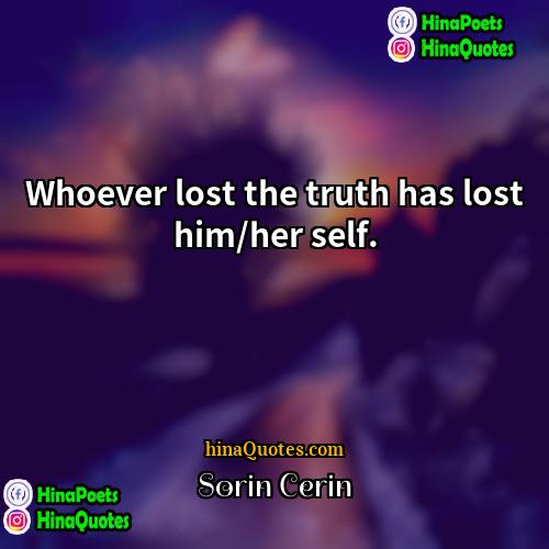 Sorin Cerin Quotes | Whoever lost the truth has lost him/her