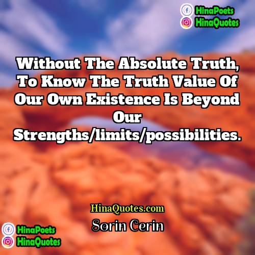 Sorin Cerin Quotes | Without the absolute truth, to know the