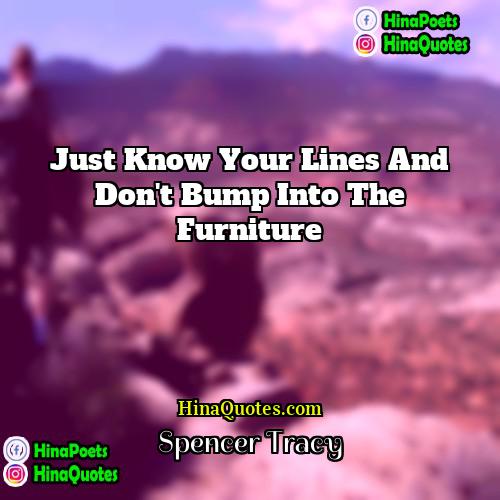 Spencer Tracy Quotes | Just know your lines and don't bump