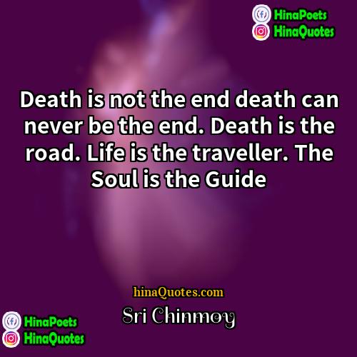 Sri Chinmoy Quotes | Death is not the end death can