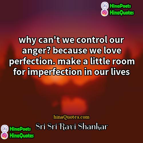 Sri Sri Ravi Shankar Quotes | why can't we control our anger? because