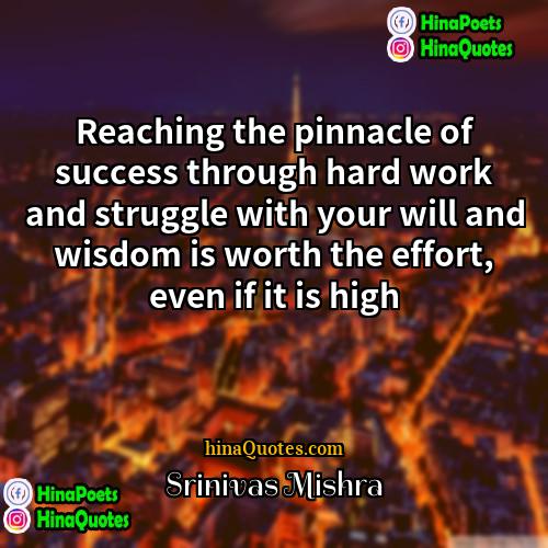 Srinivas Mishra Quotes | Reaching the pinnacle of success through hard