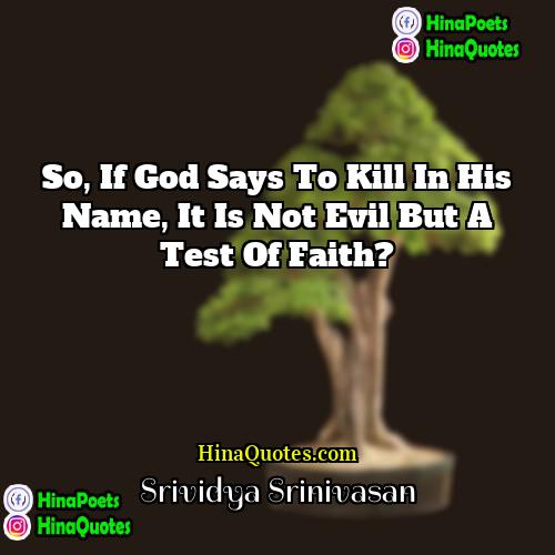 Srividya Srinivasan Quotes | So, if god says to kill in