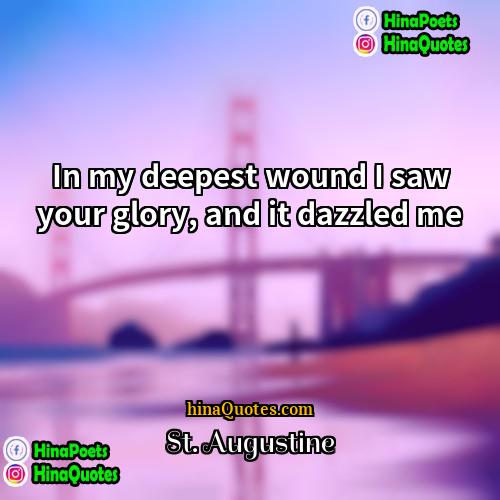 St Augustine Quotes | In my deepest wound I saw your