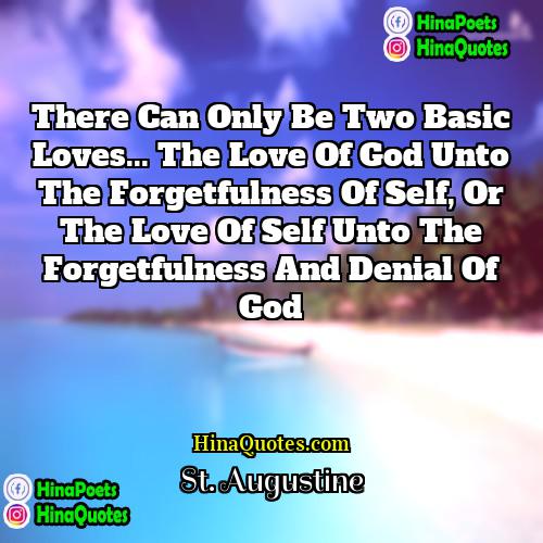 St Augustine Quotes | There can only be two basic loves...