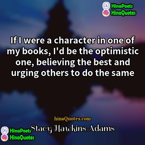 Stacy Hawkins Adams Quotes | If I were a character in one