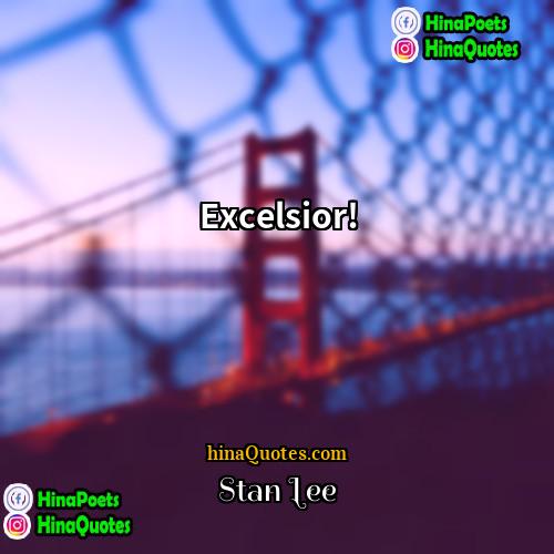 Stan Lee Quotes | Excelsior!
  