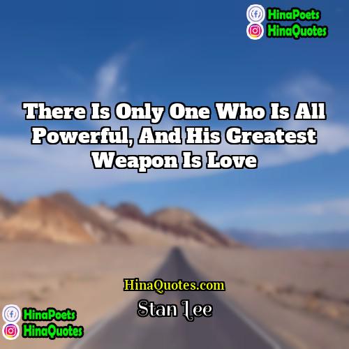 Stan Lee Quotes | There is only one who is all