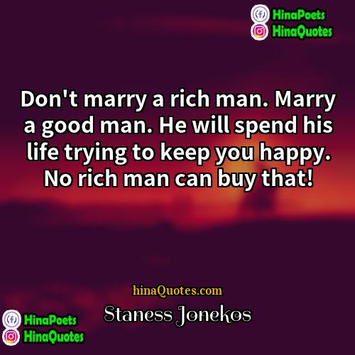 Staness Jonekos Quotes | Don't marry a rich man. Marry a