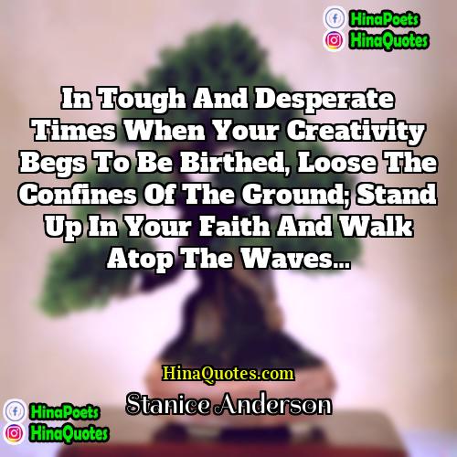 Stanice Anderson Quotes | In tough and desperate times when your