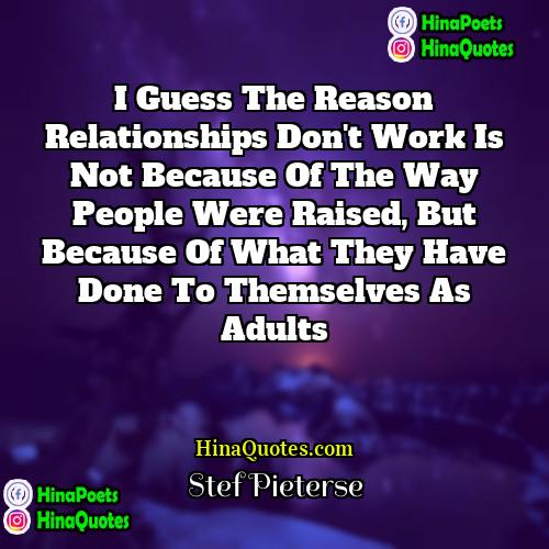Stef Pieterse Quotes | I guess the reason relationships don't work