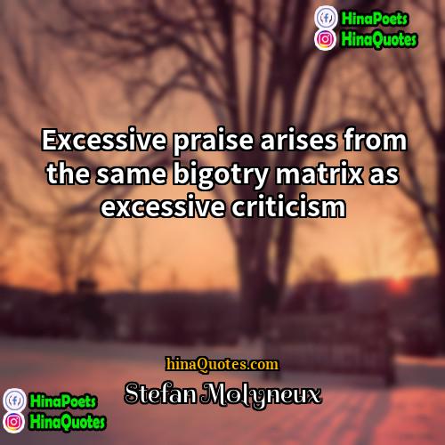 Stefan Molyneux Quotes | Excessive praise arises from the same bigotry