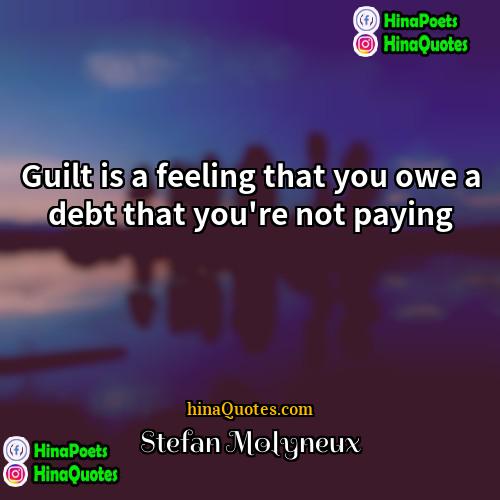 Stefan Molyneux Quotes | Guilt is a feeling that you owe