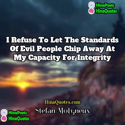 Stefan Molyneux Quotes | I refuse to let the standards of