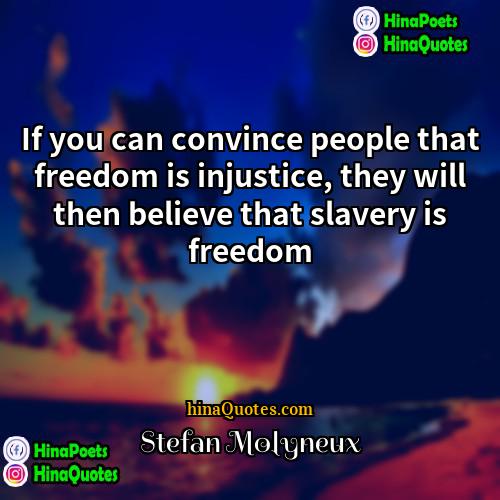 Stefan Molyneux Quotes | If you can convince people that freedom