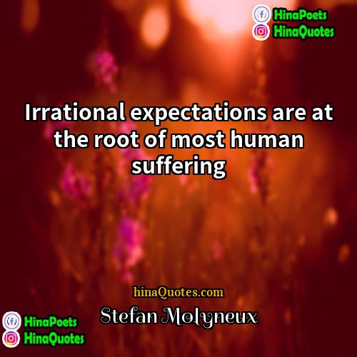 Stefan Molyneux Quotes | Irrational expectations are at the root of