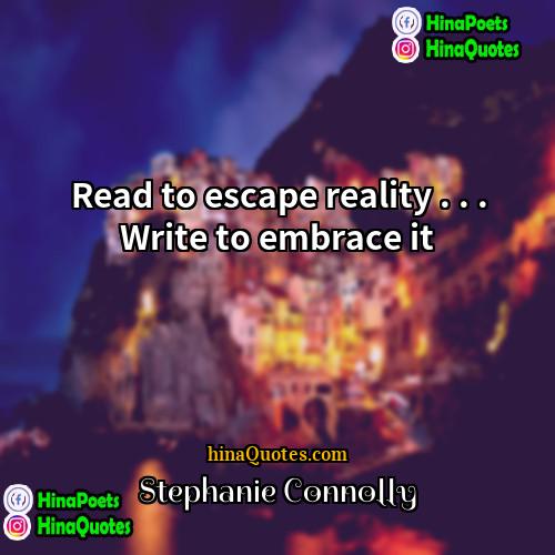 Stephanie Connolly Quotes | Read to escape reality . . .
