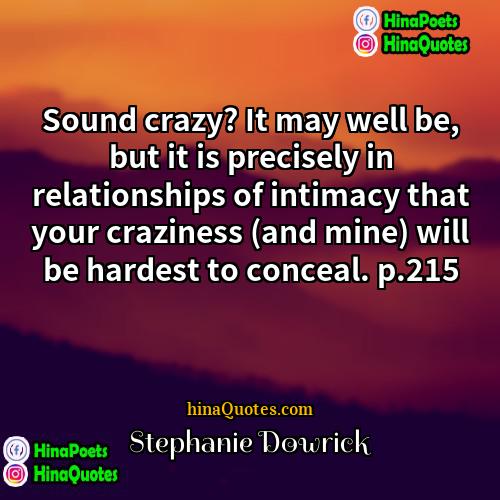 Stephanie Dowrick Quotes | Sound crazy? It may well be, but