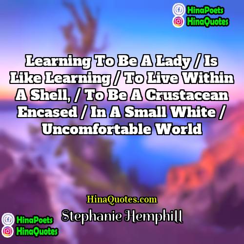 Stephanie Hemphill Quotes | Learning to be a lady / is