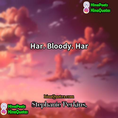 Stephanie Perkins Quotes | Har. Bloody. Har.
  