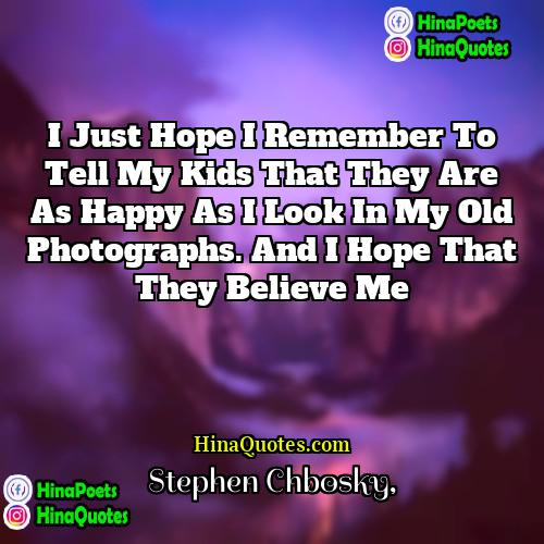 Stephen Chbosky Quotes | I just hope I remember to tell