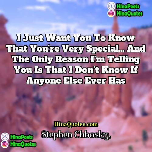 Stephen Chbosky Quotes | I just want you to know that