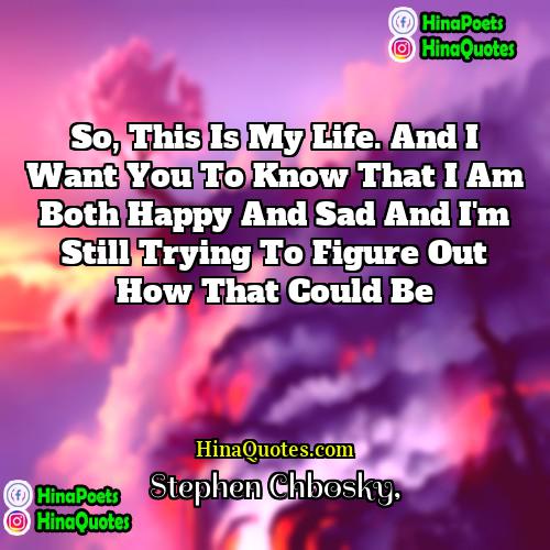 Stephen Chbosky Quotes | So, this is my life. And I
