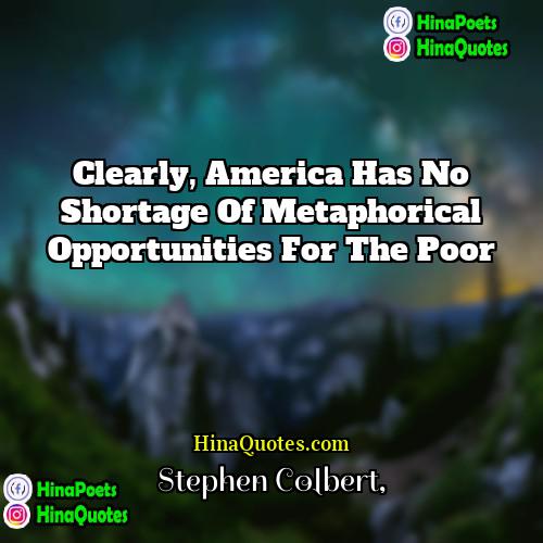 Stephen Colbert Quotes | Clearly, America has no shortage of metaphorical