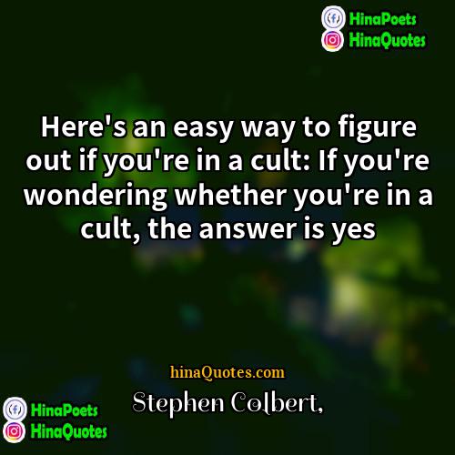 Stephen Colbert Quotes | Here's an easy way to figure out