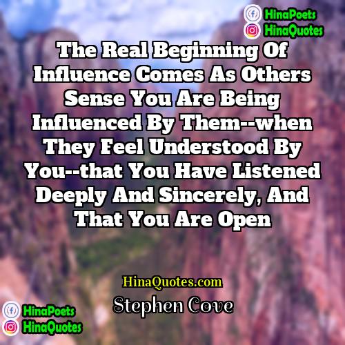 Stephen Cove Quotes | The real beginning of influence comes as