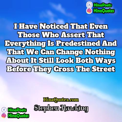 Stephen Hawking Quotes | I have noticed that even those who