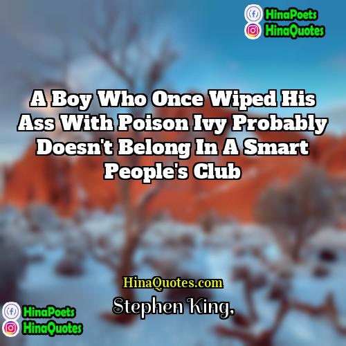 Stephen King Quotes | A boy who once wiped his ass