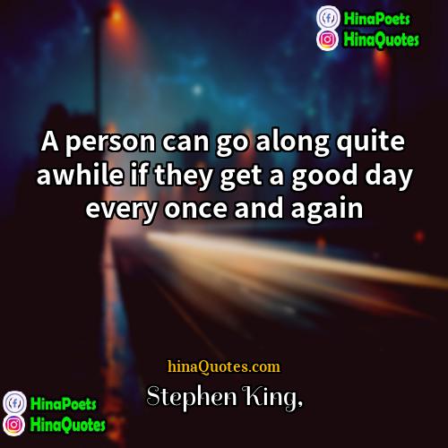 Stephen King Quotes | A person can go along quite awhile