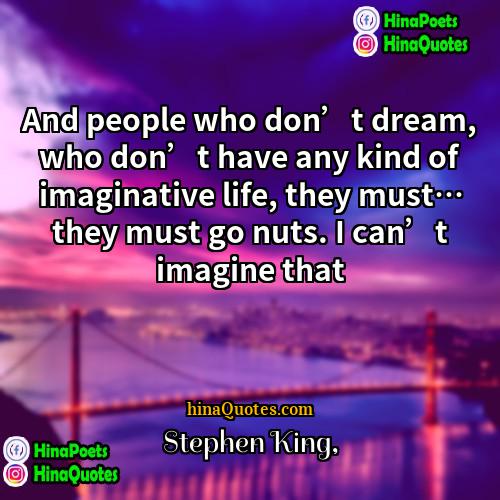 Stephen King Quotes | And people who don’t dream, who don’t