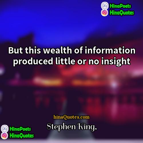 Stephen King Quotes | But this wealth of information produced little