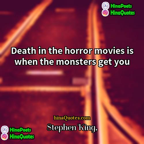 Stephen King Quotes | Death in the horror movies is when