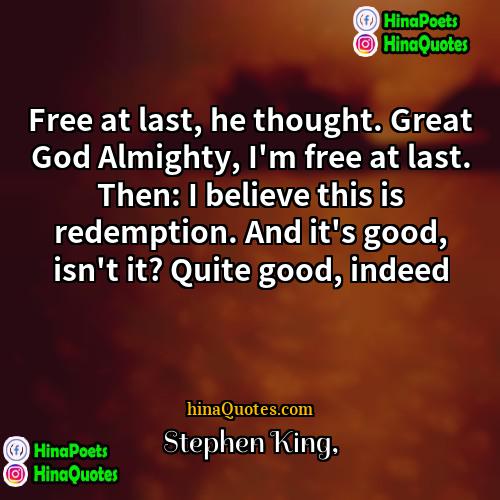 Stephen King Quotes | Free at last, he thought. Great God