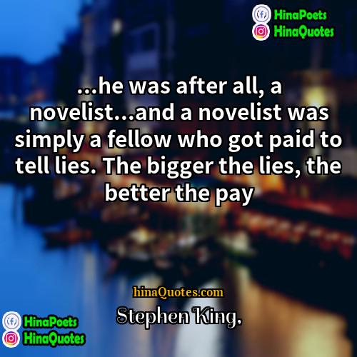 Stephen King Quotes | ...he was after all, a novelist...and a