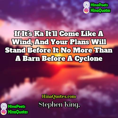 Stephen King Quotes | If it's ka it'll come like a
