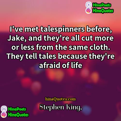 Stephen King Quotes | I've met talespinners before, Jake, and they're