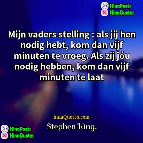Stephen King Quotes | Mijn vaders stelling : als jij hen