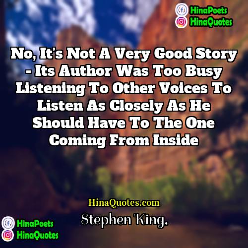 Stephen King Quotes | No, it’s not a very good story