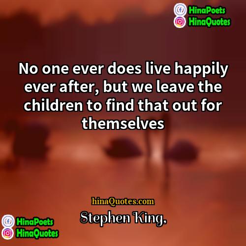 Stephen King Quotes | No one ever does live happily ever