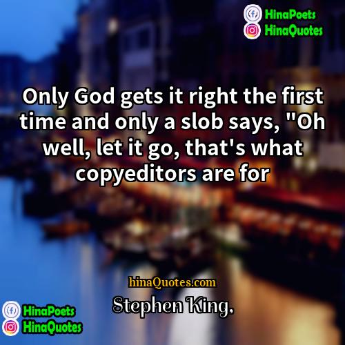Stephen King Quotes | Only God gets it right the first