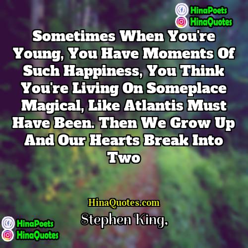 Stephen King Quotes | Sometimes when you're young, you have moments