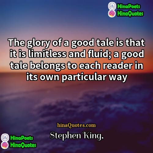 Stephen King Quotes | The glory of a good tale is