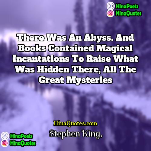 Stephen King Quotes | There was an abyss. And books contained