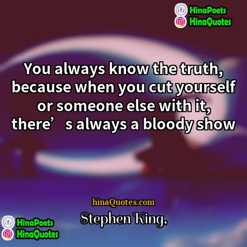 Stephen King Quotes | You always know the truth, because when